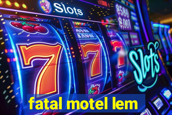 fatal motel lem